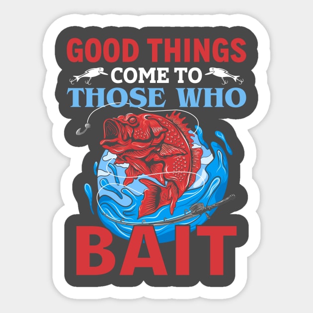 Good Things Come To Those Who Bait Sticker by Z And Z